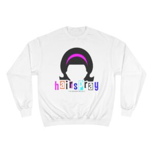 Hairspray Champion Sweatshirt